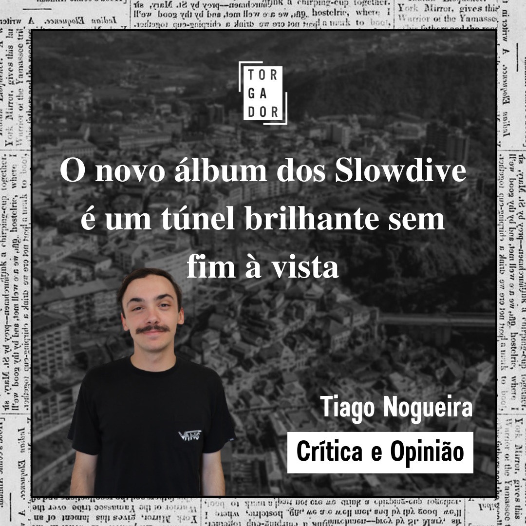 O novo álbum dos Slowdive é um túnel brilhante sem fim à vista
