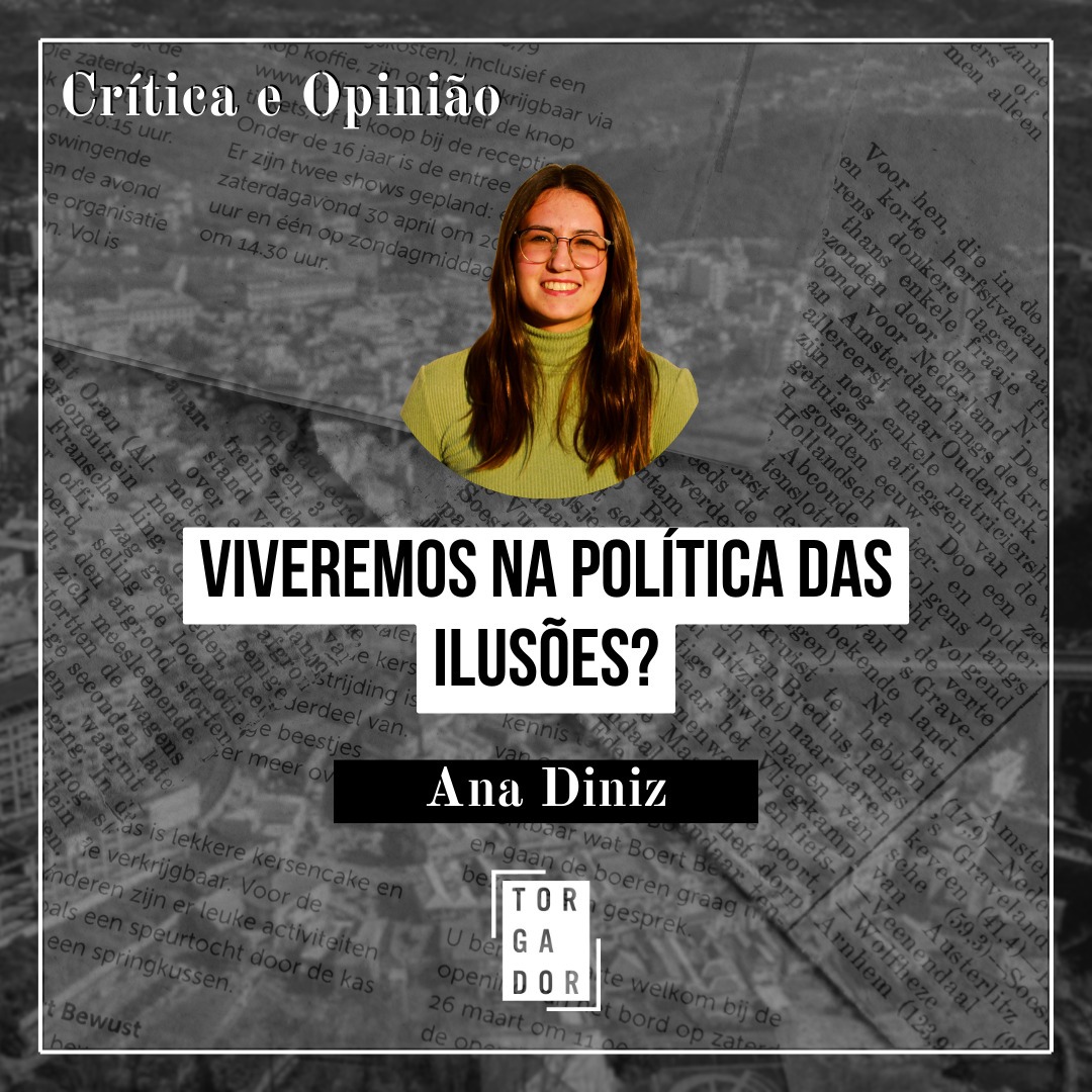 Viveremos na política das ilusões?