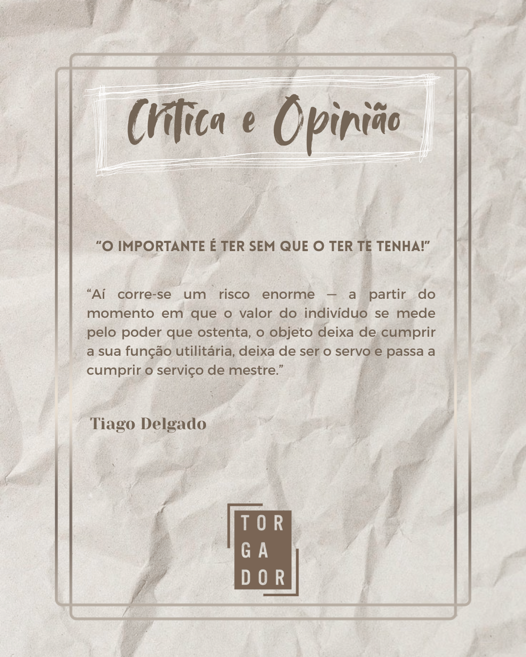 “O importante é ter sem que o ter te tenha!” 