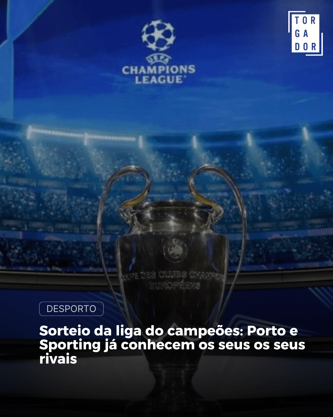 Sorteio da liga dos campeões: Porto e Sporting já conhecem os seus rivais