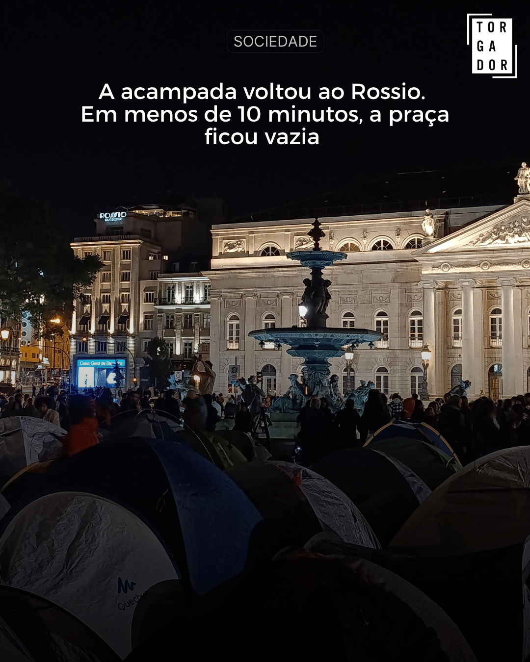 A acampada voltou ao Rossio. Em menos de 10 minutos, a praça ficou vazia